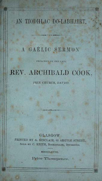 An Tiodhlac Do-Labhairt. A Gaelic Sermon Preached by the Late Rev. Archibald Cook, Free Church, Daviot