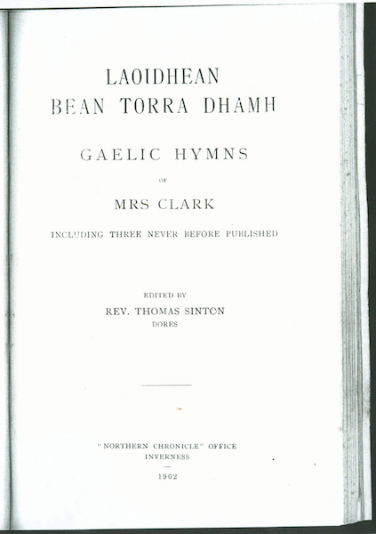 Laoidhean Bean Torra Dhamh. Gaelic Hymns of Mrs Clark Including Three Never Before Published