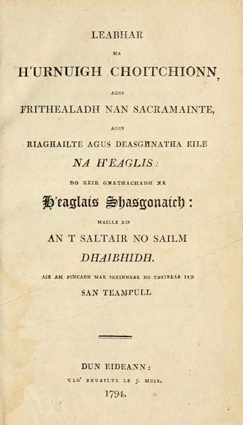 Leabhar na h’Urnuigh Choitchionn, agus Frithealadh nan Sacramainte, agus Riaghailte agus Deasghnatha eile na h’Eaglais: do reir Gnathachadh na h’ Eaglais Shasgonaich: maille ris an t Saltair no Sailm Dhaibhidh. Air am Poncadh mar Sheinnear no Theirear iad san Teampull. (The Book of Common Prayer, and Administration of the Sacraments, and other Rites and Ceremonies of the Church, according to the Use of the Church of England; together with the Psalter or Psalms of David, Pointed as they are to be Sung or Said in Churches.)