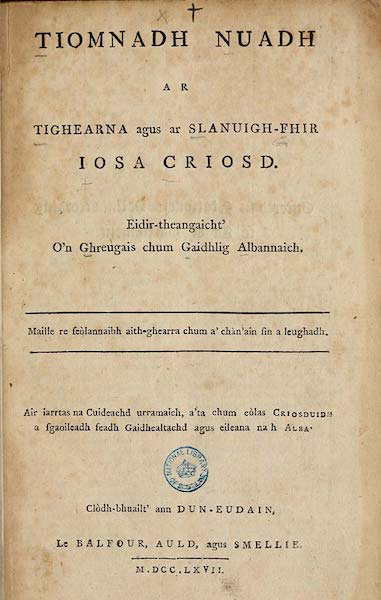 Tiomnadh Nuadh ar Tighearna agus ar Slanuigh-Fhir Ios Criosd. Eidir-theangaicht’ o’n Ghreugais chum Gaidhlig Albannaich. Maille re Seòlannaibh Aith-ghearra chum a’ Chán’ain sin a Leughadh