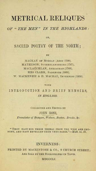 (1) Metrical Reliques of ‘The Men’ in the Highlands: or, Sacred Poetry of the North …With Introduction and Brief Memoirs, in English. (2) Baird na Gaidhealtachd Mu Thuath. Laoidhean agus Dana Spioradail … Maille ri Gearr-iomradh mu ’m Beatha agus mu ’n Cliu, ann am Beurla.