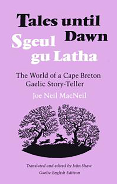 Sgeul gu Latha / Tales until Dawn: the world of a Cape Breton Gaelic story-teller Joe Neil MacNeil