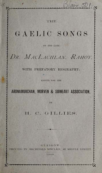 The Gaelic Songs of the Late Dr. MacLachlan, Rahoy, with Prefatory Biography, edited for the Ardnamurchan, Morven and Suineart Association, by H. C. Gillies